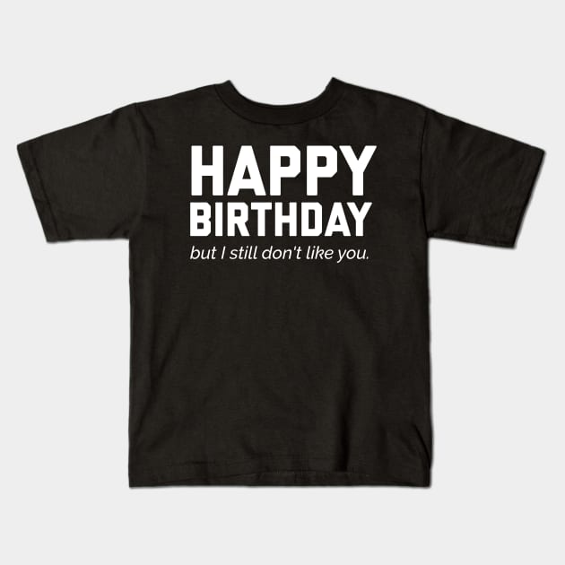 Funny Happy Birthday Kids T-Shirt by PodDesignShop